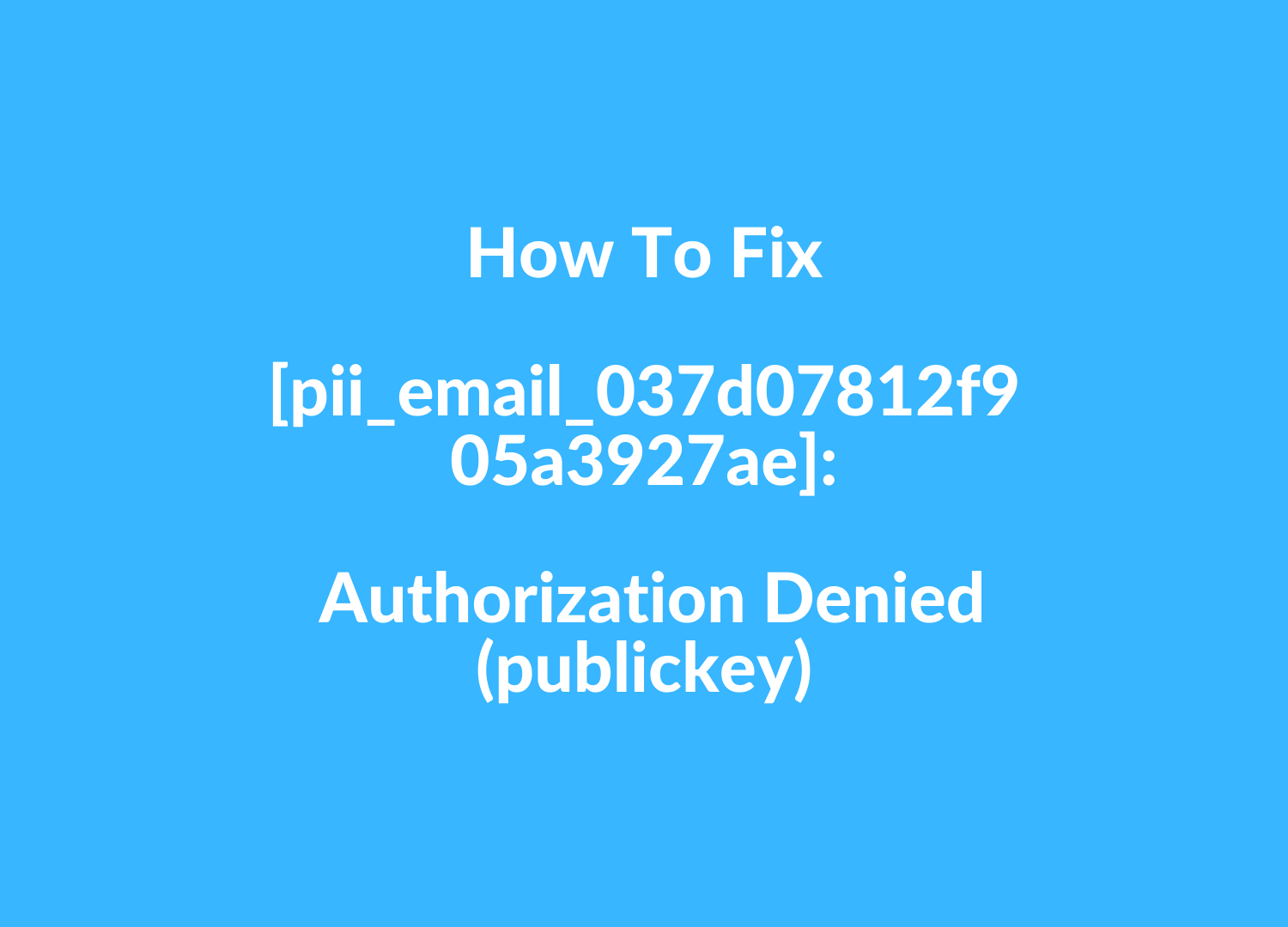  How To Fix [pii_email_037d07812f905a3927ae] Error?